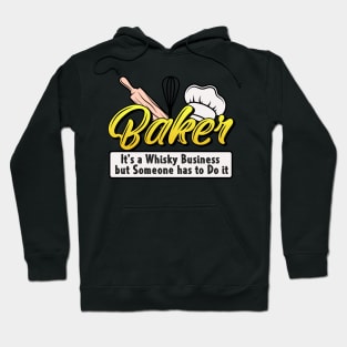 Baker It's Whisky Business But Someone Has To Do It Hoodie